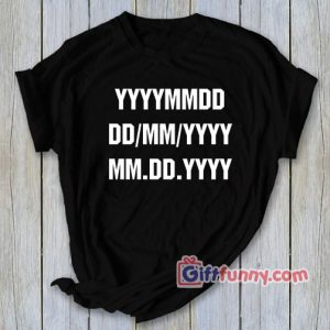 Date time years T-Shirt – Gift Funny Shirt