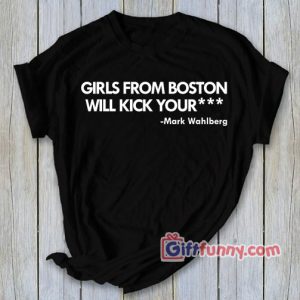 Girls from boston T-Shirt – Gift Funny Shirt