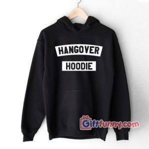 Hangover Hoodie Hoodie – Gift Funny Hoodie
