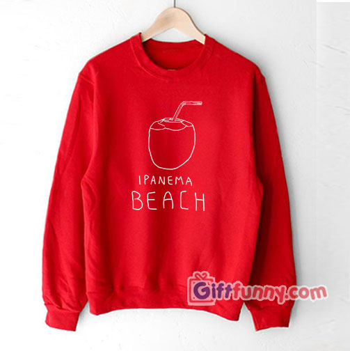 Ipanema beach Sweatshirt  Gift Funny Sweatshirt