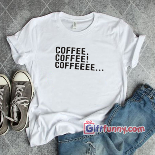 coffee addict T-Shirt – Funny Shirt