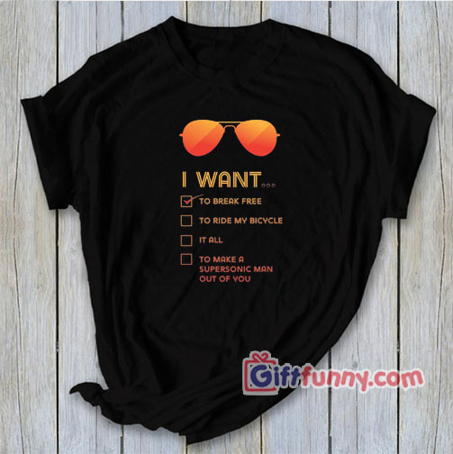 I want to Break free T-Shirt – Funny Queen Band T-Shirt
