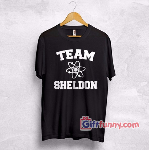 Team Sheldon Cooper T-Shirt – Top Big Bang Theory Chemistry Penny Leonard Bazinga T-Shirt