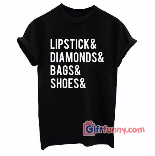Lipstick diamonds bags shoes T-Shirt – Gift Funny Shirt