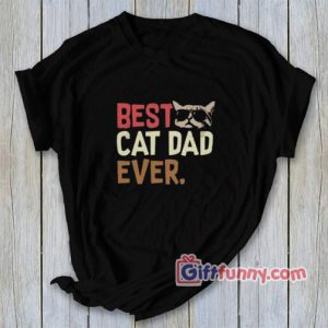 BEST CAT DAD EVER Shirt – Funny’s Cat Shirt