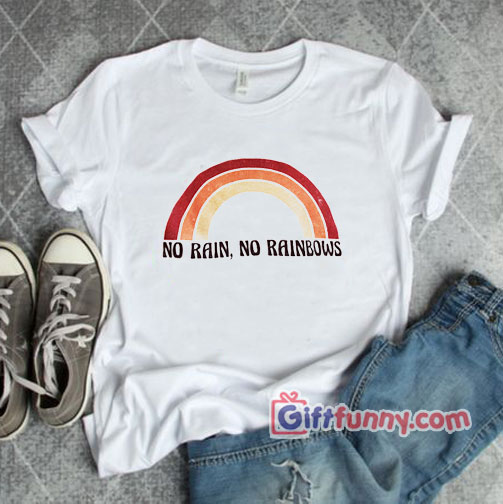 No Rain No Rainbows Tee – Funny’s Shirt