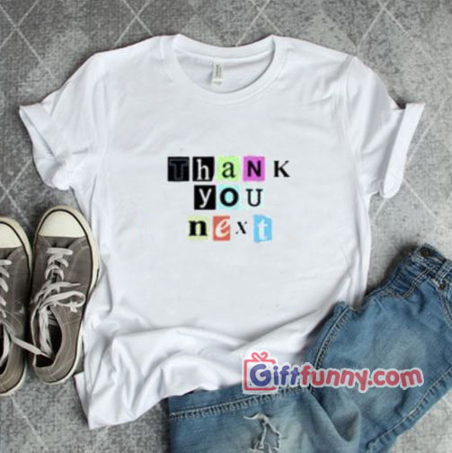 Thank U Next T-Shirt – Ariana Grande Shirt – Funny’s Shirt