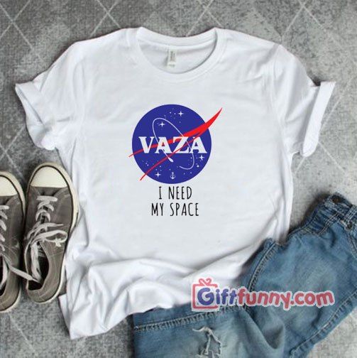 VAZA – I Need My Space T-Shirt – Funny Shirt