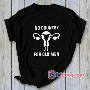 No Country for Old Men Uterus shirt – Funny’s Shirt