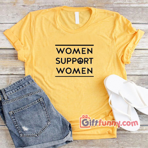 WOMAN SUPPORT WOMAN  T-Shirt – Funny’s Shirt