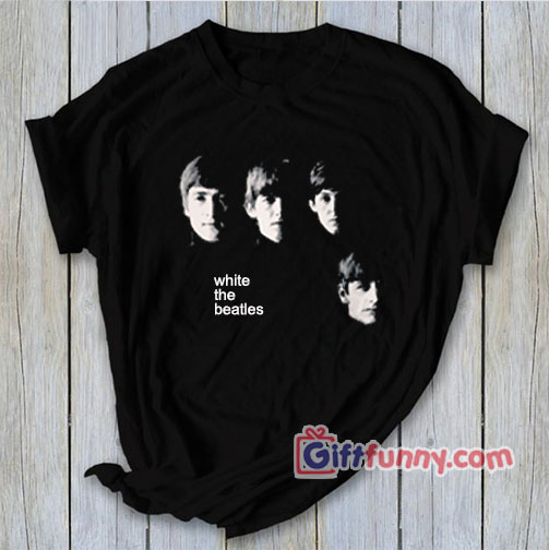 white the Beatles Shirt – The Beatles Shirt – Funny’s Shirt