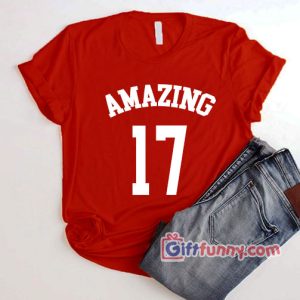 AMAZING 17 Shirt – Funny’s Shirt – sweet seventeen birthday gift T-Shirt