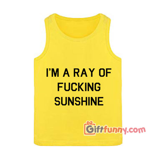 I’M A RAY OF FUCKING SUNSHINE Tank top – Funny’s Tank Top