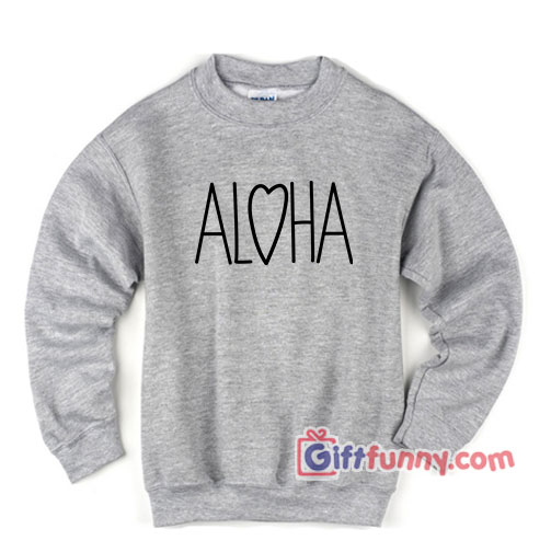 ALOHA Sweatshirt – Funny’s Sweatshirt