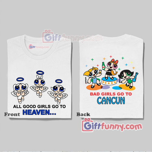 Good girls heaven bad girl cancun Powerpuff girls character style shirts – Powerpuff Shirt – Funny’s Shirt