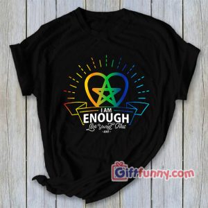 I Am Enough Love Yourself First Shirt – Funny’s Shirt