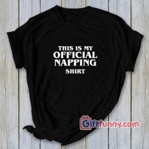 THIS IS MY OFFICIAL NAPPING Shirt – Funny’s Shirt