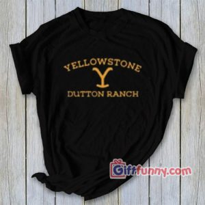 Yellowstone Dutton Ranch Funny T-Shirt – Funny’s Shirt