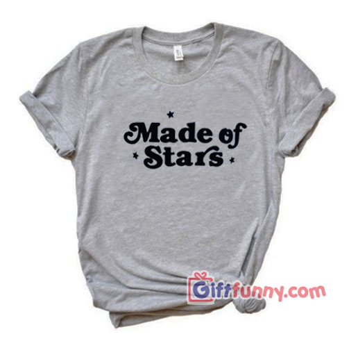 Made Of Star T-Shirt – Funny’s Shirt