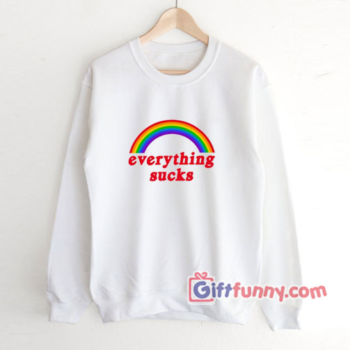 Everything sucks Sweatshirt – Funny’s Sweatshirt