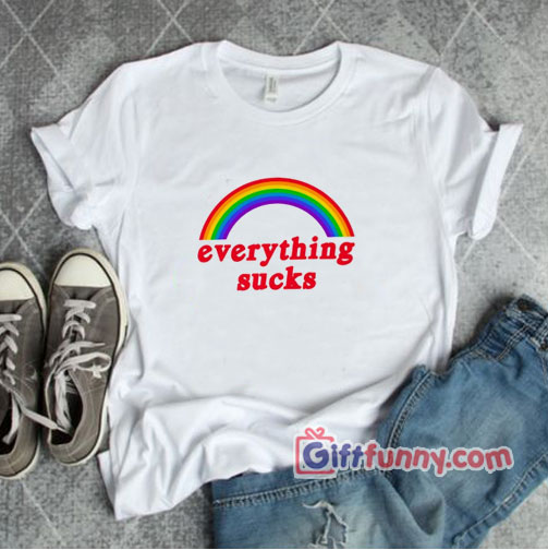 Everything sucks T-Shirt – Funny’s Shirt