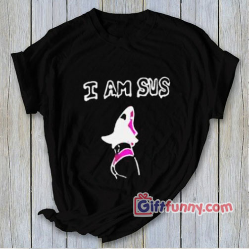 I AM SUS T-Shirt – Funny’s Shirt