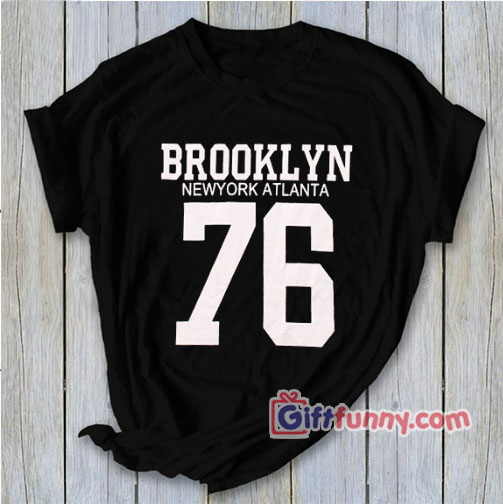 Brooklyn New York Atlanta 76 Shirts – Funny Shirt