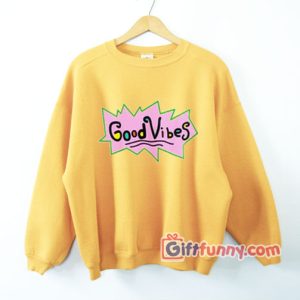Good Vibes Rugrats Sweatshirt – Funny Sweatshirt