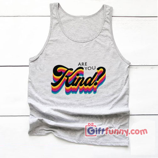 Grateful Dead Tank Top – Are You Kind Tank Top  – Funny’s Tank Top