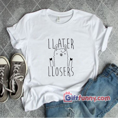Later Losers Llama T-Shirt – Funny Shirt
