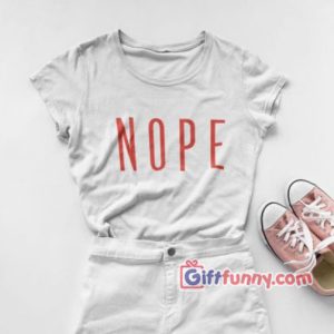 Nope T-shirt – Funny Shirt