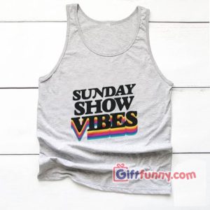 Sunday Show Vibes Tank Top – Funny’s Tank Top