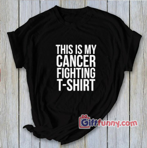 THIS IS MY CANCER FIGHTING T-Shirt