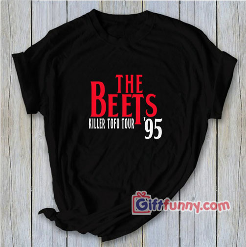 The Beets Killer Tofu Tour ’95 T-Shirt – Funny Shirt