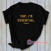 i’m essential T-Shirt- Funny Shirt Funny Gift