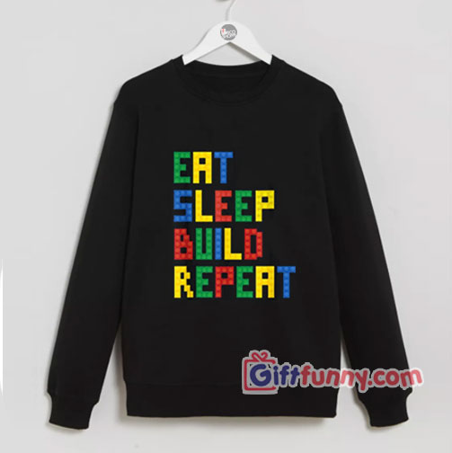 Eat Sleep Build Repeat Master Builder Block Sweatshirt – Funny Sweatshirt