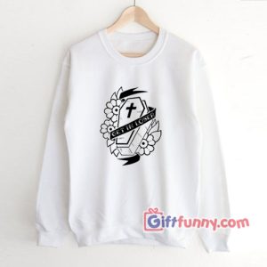 Get In Loser Coffin Sweatshirt - Funny Sweatshirt