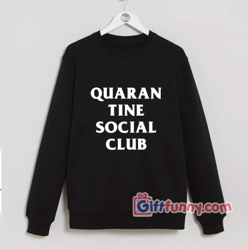 Quarantine social club Sweatshirt – Funny Sweatshirt – Funny Gift