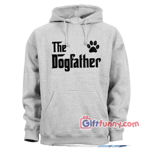 The Dogfather Hoodie – Funny Gift For Dad Hoodie  – Hoodie for dad