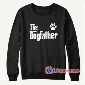 The-Dogfather-Sweatshirt----Funny-Gift-For-Dad-Sweatshirt----Sweatshirt-for-dad