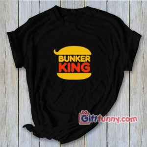 Bunker King Hamburger T-Shirt – Parody Shirt – Funny Coolest Shirt – Funny Gift