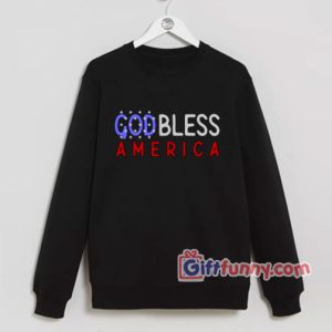 God Bless America Sweatshirt – Parody Sweatshirt – Funny Coolest Sweatshirt – Funny Gift