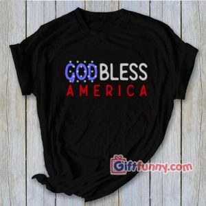 God Bless America T-Shirt – Parody Shirt – Funny Coolest Shirt – Funny Gift