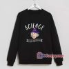 Science Is Like Magic But Real Sweatshirt – Funny Coolest Sweatshirt – Funny Gift