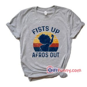 Fist Up Afros Out Shirt – Funny T-Shirt