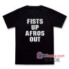 Fist Up Afros Out Shirt – Funny T-Shirt