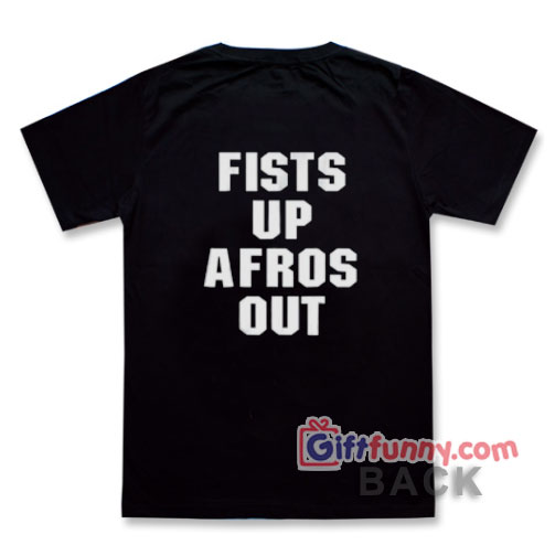 Fist Up Afros Out T-Shirt – Funny Coolest Shirt
