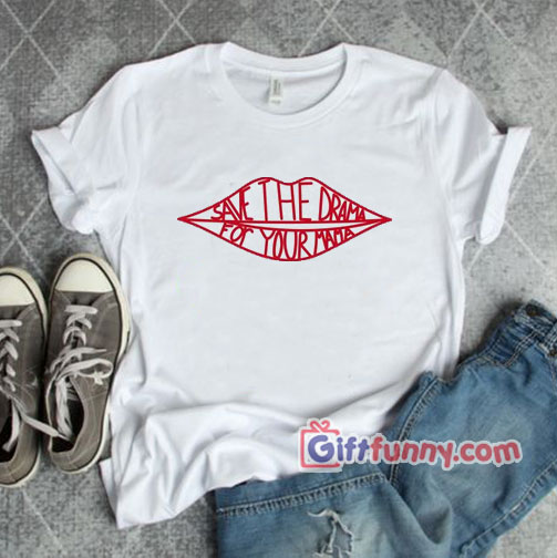 SAVE THE DRAMA FOR YOUR MAMA T-Shirt