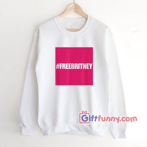Hastag free britney Sweatshirt