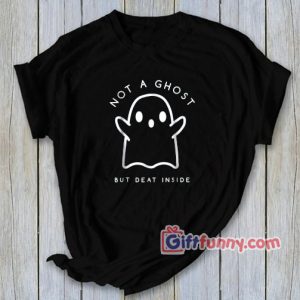 Not a Ghost Dead Inside T-Shirt